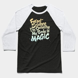 Forget Science I'm Donating My Body to Magic Baseball T-Shirt